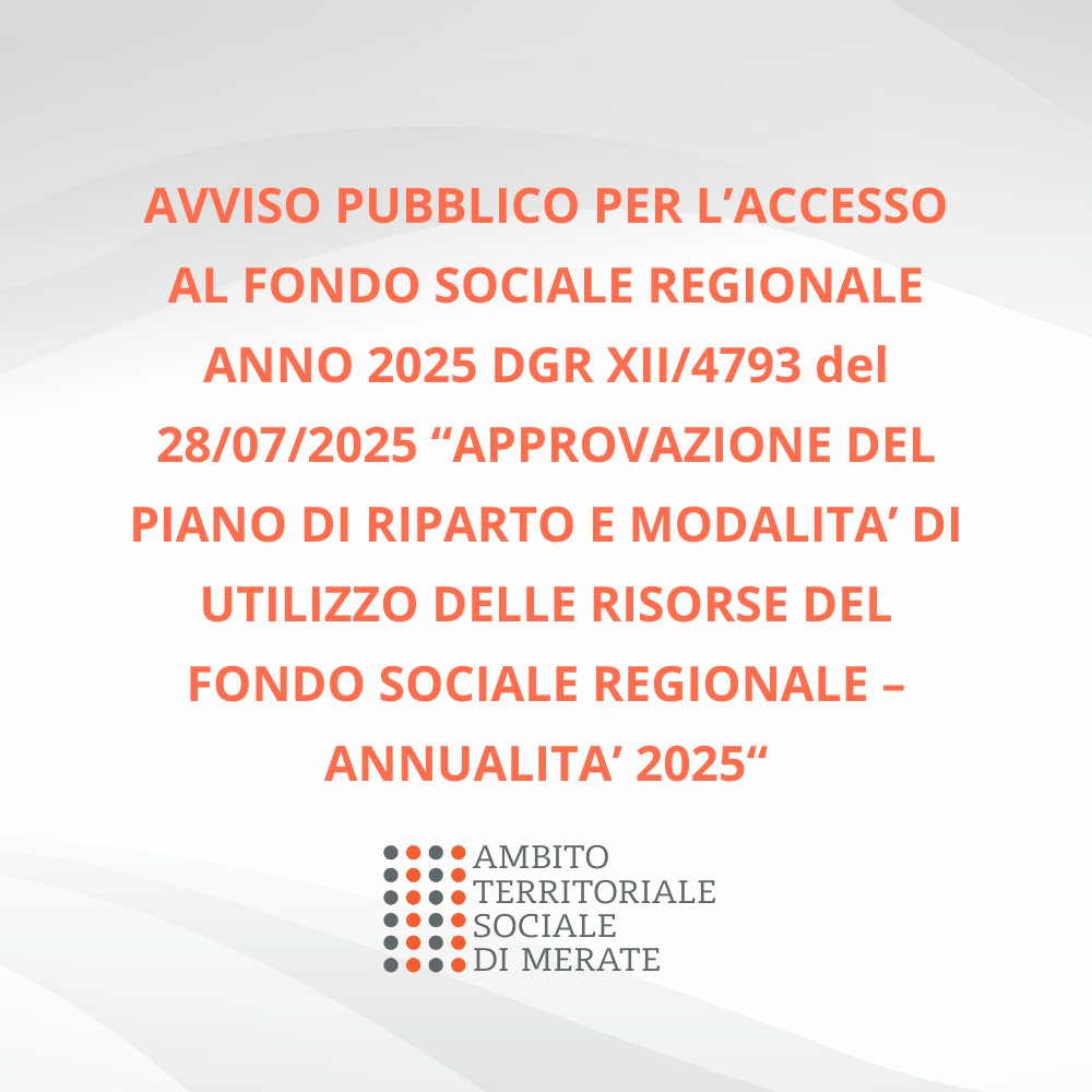 AVVISO PUBBLICO PER L’ACCESSO AL FONDO SOCIALE REGIONALE ANNO 2025 DGR XII/4793 del 28/07/2025 “APPROVAZIONE DEL PIANO DI RIPARTO E MODALITA’ DI UTILIZZO DELLE RISORSE DEL FONDO SOCIALE REGIONALE – ANNUALITA’ 2025“